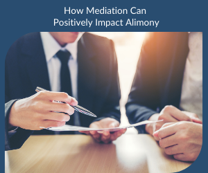 How Mediation Can Positively Impact Alimony