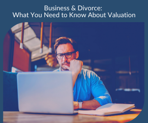 Business & Divorce: What You Need to Know About Valuation
