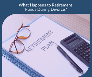 What Happens to Retirement Funds During Divorce?