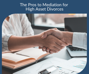 The Pros to Mediation for High Asset Divorces