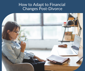 How to Adapt to Financial Changes Post-Divorce