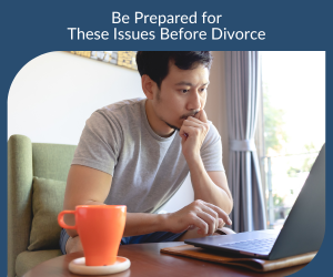 Be Prepared for These Issues Before Divorce