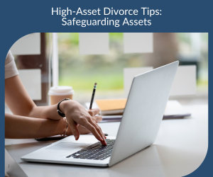 High-Asset Divorce Tips: Safeguarding Assets