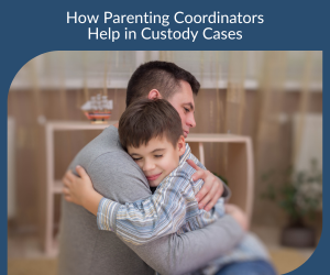 How Parenting Coordinators Help in Custody Cases