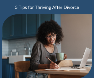 5 Tips for Thriving After Divorce